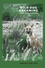 Wild dog dreaming : love and extinction / Deborah Bird Rose.