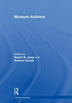 Museum activism / edited by Robert R. Janes and Richard Sandell.