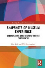 Snapshots of Museum Experience: understanding child visitors through photography / Elee Kirk and Will Buckingham
