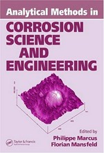 Analytical methods in corrosion science and engineering / edited by Philippe Marcus, Florian Mansfeld.