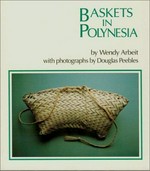 Baskets in Polynesia / by Wendy Arbeit ; with photographs by Douglas Peebles.