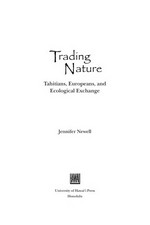 Trading nature : Tahitians, Europeans, and ecological exchange / Jennifer Newell.