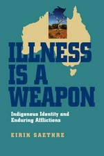 Illness is a weapon : indigenous identity and enduring afflictions / Eirik Saethre.