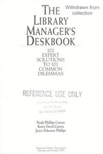 The library manager's deskbook : 102 expert solutions to 101 common dilemmas / Paula Phillips Carson, Kerry David Carson, Joyce Schouest Phillips.