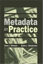 Metadata in practice / Diane I. Hillmann, Elaine L. Westbrooks.