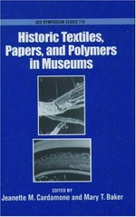 Historic textiles, papers, and polymers in museums / Jeanette M. Cardamone, editor, Mary T. Baker, editor.
