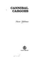 Cannibal cargoes / Hector Holthouse.