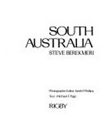 South Australia / [by] Steve Berekmeri ; Photographic editor: Keith P. Phillips. Text: Michael F. Page.