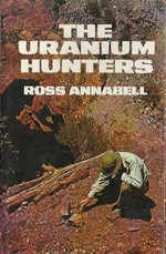 The uranium hunters / Ross Annabell.