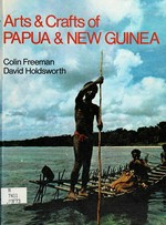 Arts & crafts of Papua & New Guinea / Colin Freeman, David Holdsworth.