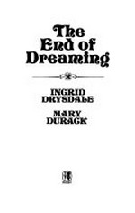 The end of dreaming / Ingrid Drysdale, Mary Durack.
