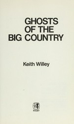 Ghosts of the big country / Keith Willey.