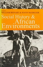 Social history & African environments / edited by William Beinart & JoAnn McGregor.