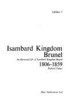 Isambard Kingdom Brunel, 1806-1859 : an illustrated life of Isambard Kingdom Brunel / Richard Tames.