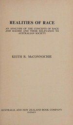 Realities of race : an analysis of the concepts of race and racism and their relevance to Australian society / Keith R. McConnochie.
