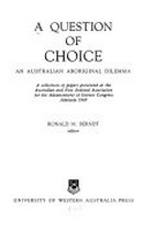 A question of choice : an Australian Aboriginal dilemma / Ronald M. Berndt, editor.