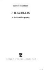 J.H. Scullin : a political biography / [by] John Robertson.