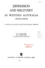 Depression and recovery in Western Australia, 1928/29-1938/39 : a study in cyclical and structural change / [by] G.D. Snooks.