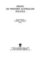 Essays on Western Australian politics / editors: Ralph Pervan, Campbell Sharman.