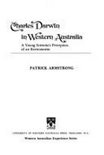 Charles Darwin in Western Australia : a young scientist's perception of an environment / Patrick Armstrong.