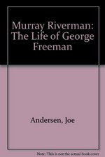 Murray riverman : the life of George Freeman / Joe Andersen.