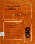 Linguistic trends in Australia : papers presented to the A.I.A.S. Linguistics Group May 1968 / edited by Donald Laycock ; contributors: Lynette F. Oates ... et al.]