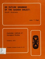 An outline grammar of the Gugada dialect, South Australia / [by] John T. Platt.