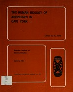 The Human biology of Aborigines in Cape York / edited by R.L. Kirk ; contributions by N.W.G. Macintosh ... [et al.]