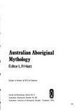 Australian Aboriginal mythology : essays in honour of W.E.H. Stanner / editor: L.R. Hiatt.