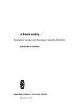 A Black reality : Aboriginal camps and housing in remote Australia / edited by M. Heppell.