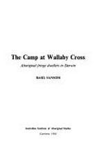 The camp at Wallaby Cross : Aboriginal fringe dwellers in Darwin / Basil Sansom.