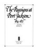 The Russians at Port Jackson, 1814-1822 / Glynn Barratt.