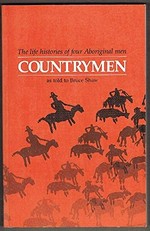 Countrymen : the life histories of four Aboriginal men as told to Bruce Shaw.