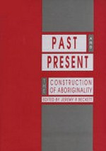 Past and present : the construction of Aboriginality / edited by Jeremy R. Beckett.