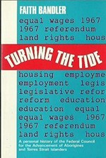 Turning the tide : a personal history of the Federal Council for the Advancement of Aborigines and Torres Strait Islanders / Faith Bandler.