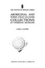 Aboriginal and Torres Strait Islander collections in overseas museums / Carol Cooper.
