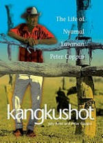 Kangkushot: the life of Nyamal lawman Peter Coppin.