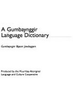 A Gumbaynggir language dictionary = Gumbayngirr bijaarr jandaygam / produced by the Muurrbay Aboriginal Language and Culture Cooperative.