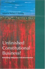 Unfinished constitutional business? rethinking indigenous self-determination / edited by Barbara Ann Hocking.
