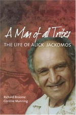 A man of all tribes : the life of Alick Jackomos / Richard Broom & Corinne Manning.