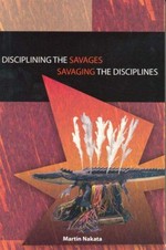 Disciplining the savages : savaging the disciplines / Martin Nakata.