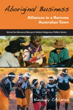 Aboriginal business : alliances in a remote Australian town / Kimberly Christen.