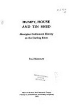 Humpy, house and tin shed : Aboriginal settlement history on the Darling River / Paul Memmott.