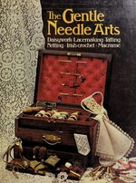 The Gentle needle arts / [edited by Yvonne Deutch].