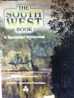 The south west book : a Tasmanian wilderness / edited by Helen Gee and Janet Fenton.