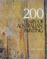 200 years of Australian painting / edited by Laurie Thomas.