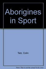 Aborigines in sport / Colin Tatz.