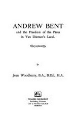 Andrew Bent and the freedom of the press in Van Diemen's Land / by Joan Woodberry.