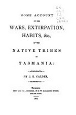 Some account of the wars, extirpation, habits etc. of the native tribes of Tasmania / by J. E. Calder.