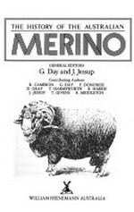 The History of the Australian merino / general editors, G. Day and J. Jessup ; contributing authors, K. Cameron ... [et al.]